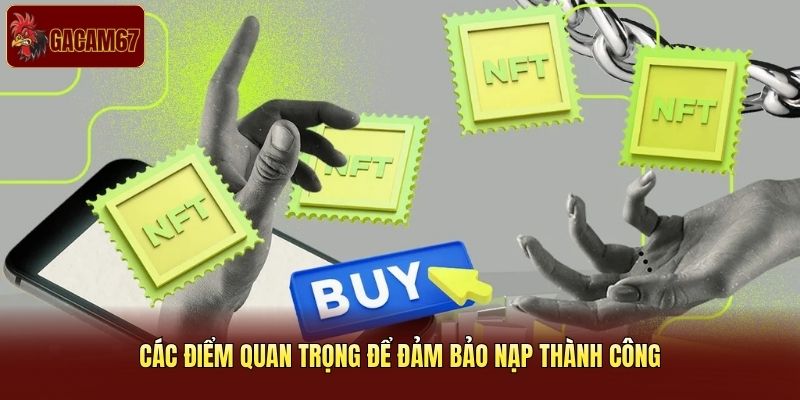 Các điểm quan trọng để đảm bảo nạp thành công