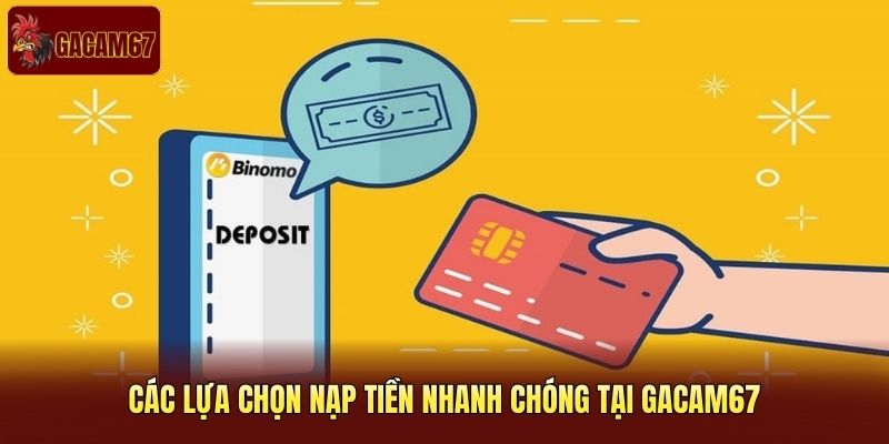 Các lựa chọn nạp tiền nhanh chóng tại Gacam67