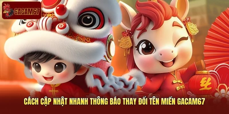 Cách cập nhật nhanh thông báo thay đổi tên miền Gacam67
