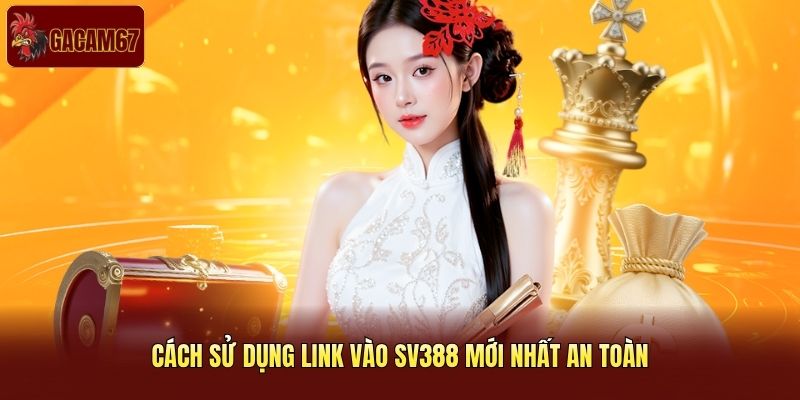 Cách sử dụng link vào SV388 mới nhất an toàn Cách sử dụng link vào SV388 mới nhất an toàn