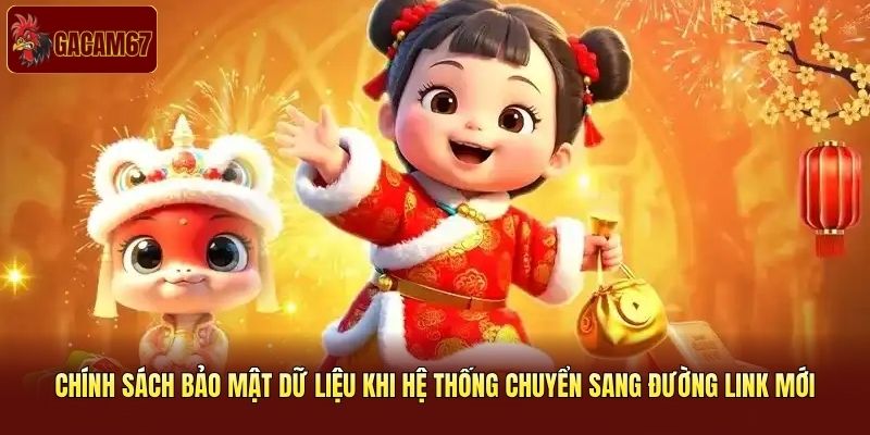 Chính sách bảo mật dữ liệu khi hệ thống chuyển sang đường link mới