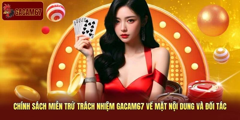 Chính sách miễn trừ trách nhiệm Gacam67 về mặt nội dung và đối tác