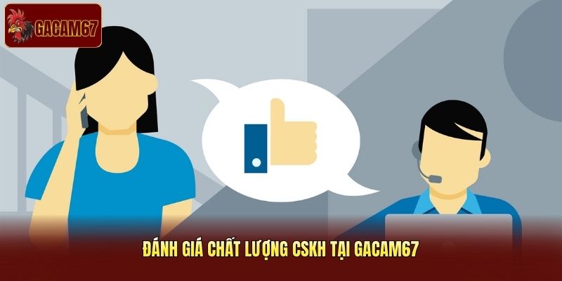 Đánh giá chất lượng CSKH tại Gacam67