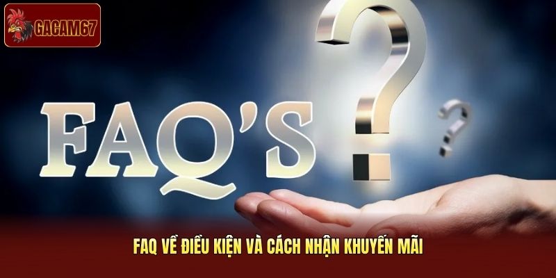 FAQ về điều kiện và cách nhận khuyến mãi