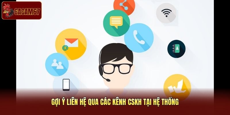 Gợi ý liên hệ qua các kênh CSKH tại hệ thống