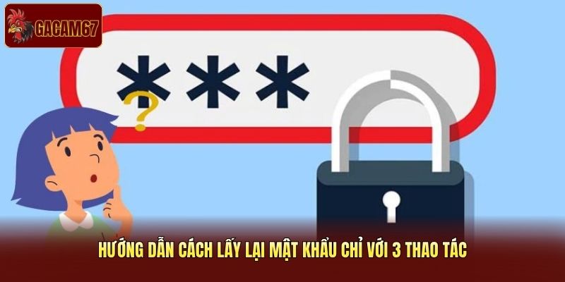 Hướng dẫn cách lấy lại mật khẩu chỉ với 3 thao tác