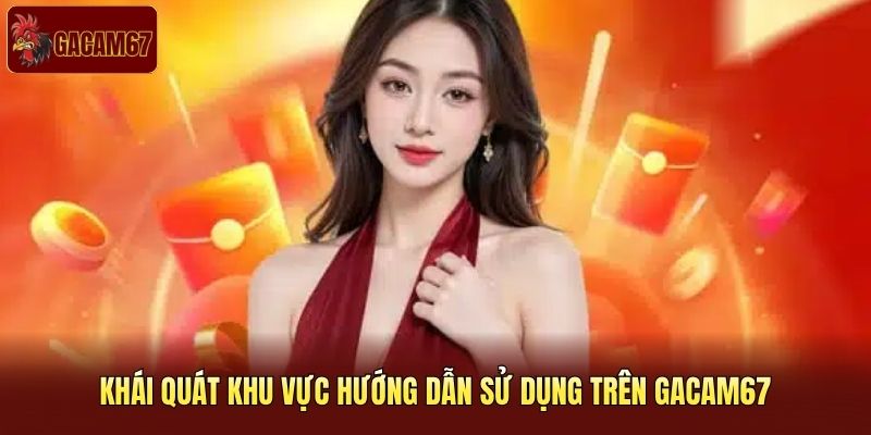 Khái quát khu vực hướng dẫn sử dụng trên Gacam67