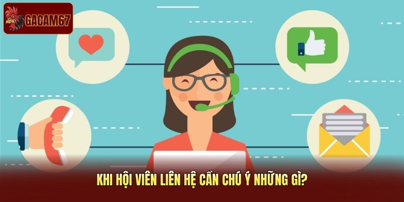 Khi hội viên liên hệ cần chú ý những gì?